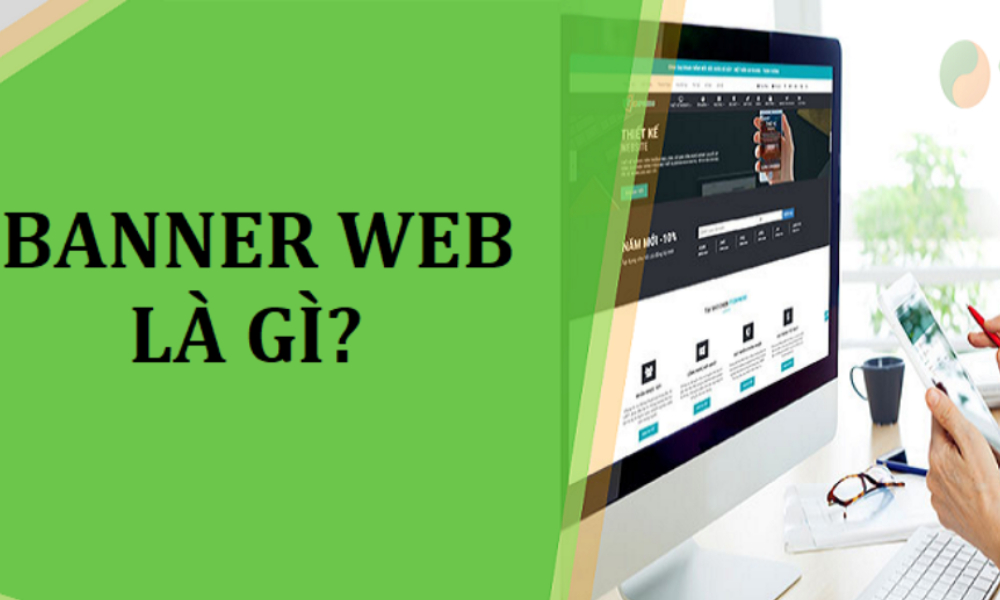 Banner Website là gì? Cách thiết kế banner web đúng chuẩn