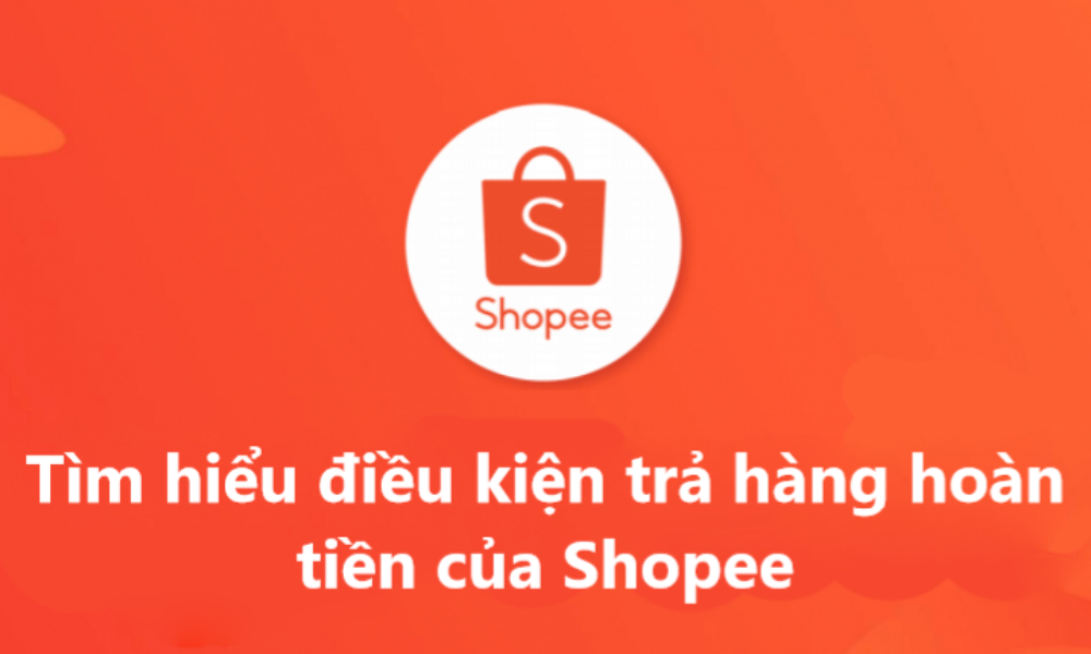 Tìm hiểu điều kiện trả hàng hoàn tiền trên Shopee