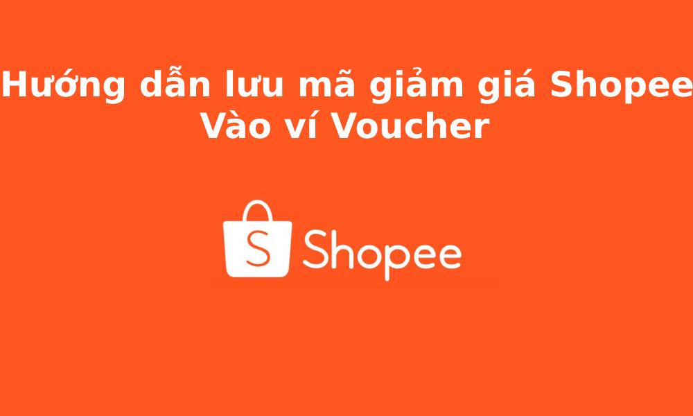 Hướng dẫn lưu mã giảm giá Shopee vào ví Voucher