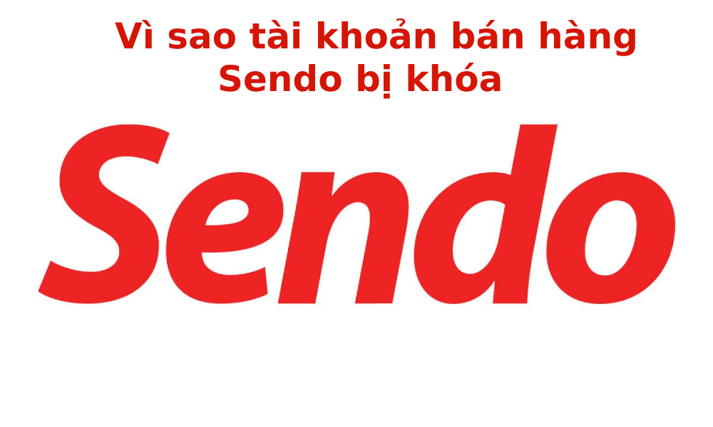 Tài khoản bán hàng Sendo bị khóa có thể là do bạn đã vi phạm chính sách của Sendo