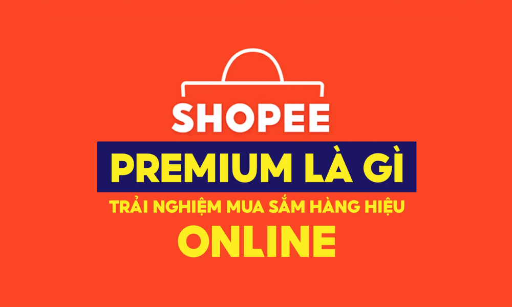 Shopee Premium là gì? Những lợi ích khi mua sắm trên sàn này!