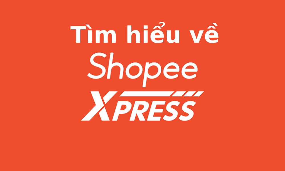 Shopee Express là gì? Cách sử dụng Shopee Express