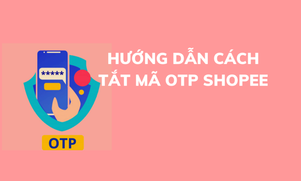 Cách tắt mã OTP Shopee cực đơn giản