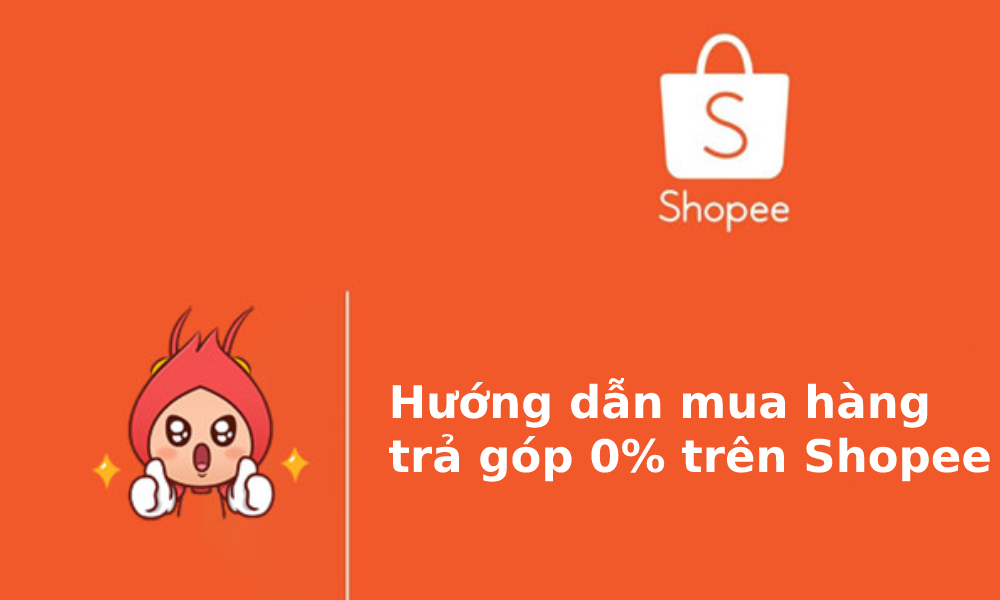 Hướng dẫn cách mua hàng trả góp trên Shopee